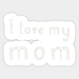 I love my mom Sticker